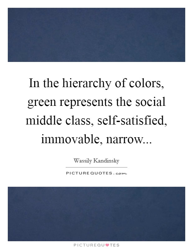 In the hierarchy of colors, green represents the social middle class, self-satisfied, immovable, narrow Picture Quote #1