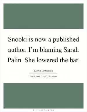 Snooki is now a published author. I’m blaming Sarah Palin. She lowered the bar Picture Quote #1