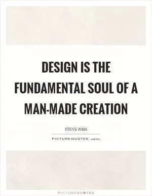 Design is the fundamental soul of a man-made creation Picture Quote #1