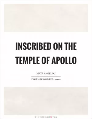 Inscribed on the temple of Apollo Picture Quote #1