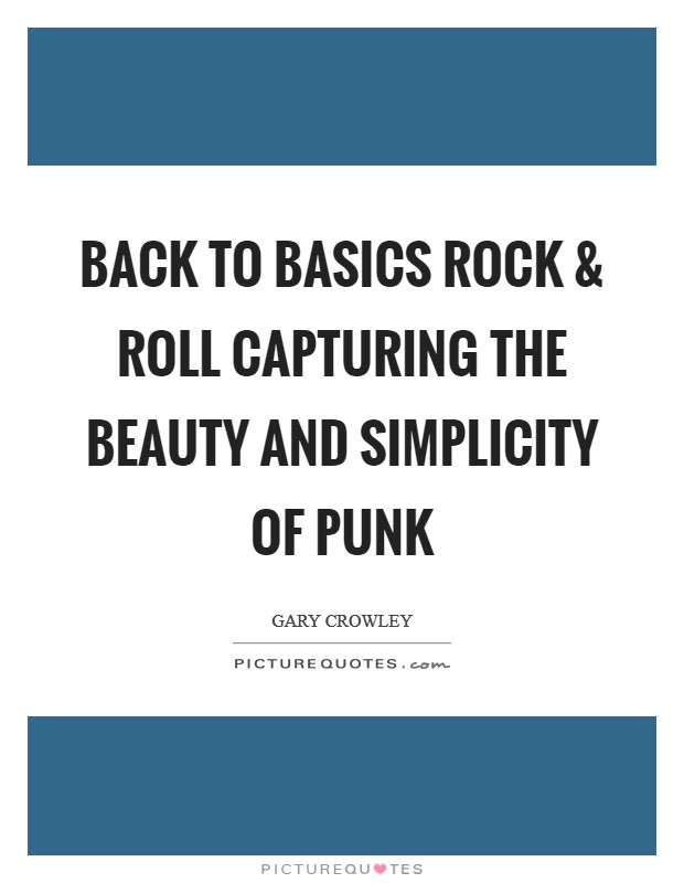 Back to basics Rock and Roll capturing the beauty and simplicity of punk Picture Quote #1