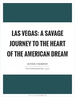 Las Vegas: A Savage Journey to the Heart of the American Dream Picture Quote #1
