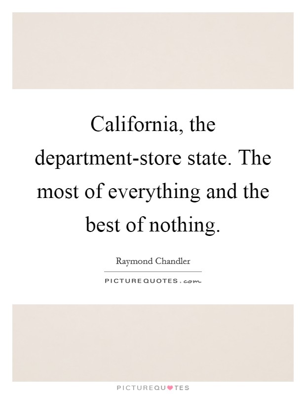 California, the department-store state. The most of everything and the best of nothing Picture Quote #1