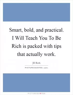 Smart, bold, and practical. I Will Teach You To Be Rich is packed with tips that actually work Picture Quote #1
