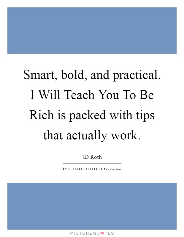 Smart, bold, and practical. I Will Teach You To Be Rich is packed with tips that actually work Picture Quote #1
