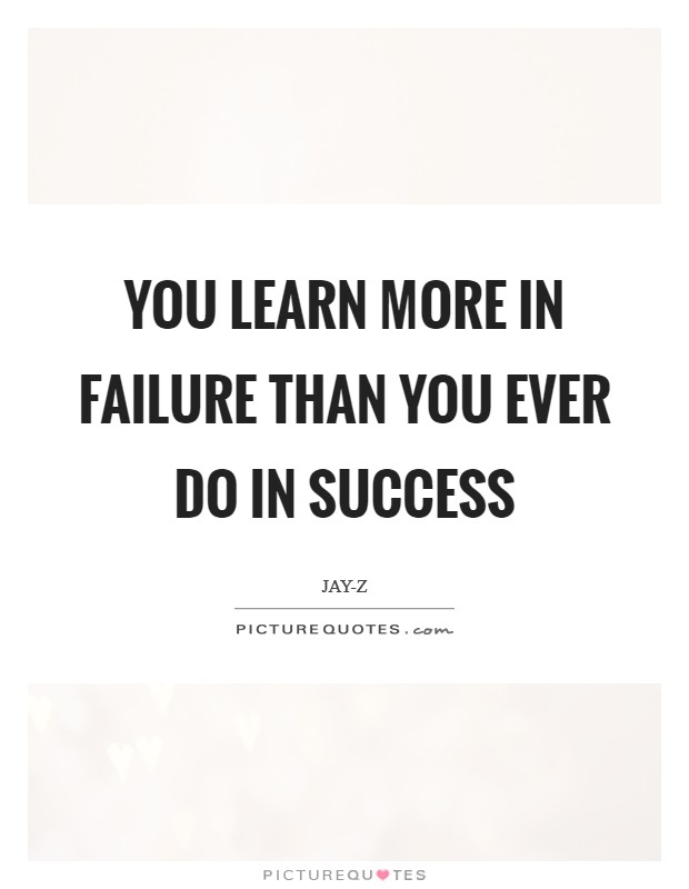 You learn more in failure than you ever do in success Picture Quote #1