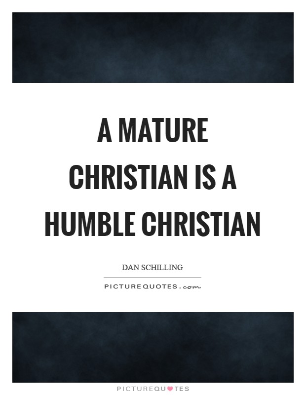 A mature Christian is a humble Christian Picture Quote #1