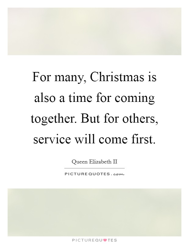 For many, Christmas is also a time for coming together. But for others, service will come first Picture Quote #1