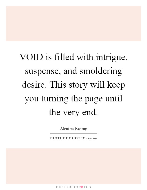 VOID is filled with intrigue, suspense, and smoldering desire. This story will keep you turning the page until the very end Picture Quote #1