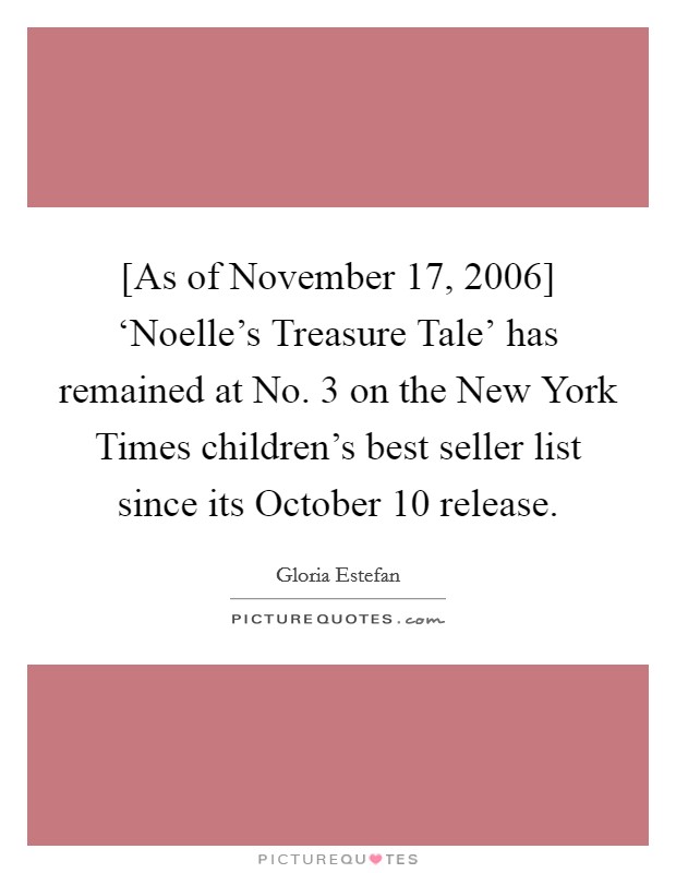 [As of November 17, 2006] ‘Noelle's Treasure Tale' has remained at No. 3 on the New York Times children's best seller list since its October 10 release Picture Quote #1
