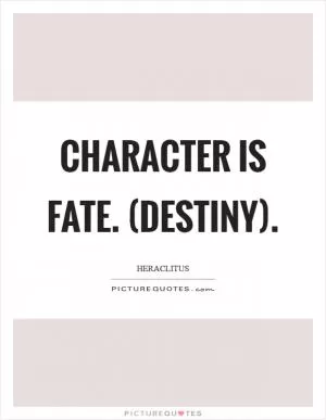 Character is fate. (Destiny) Picture Quote #1