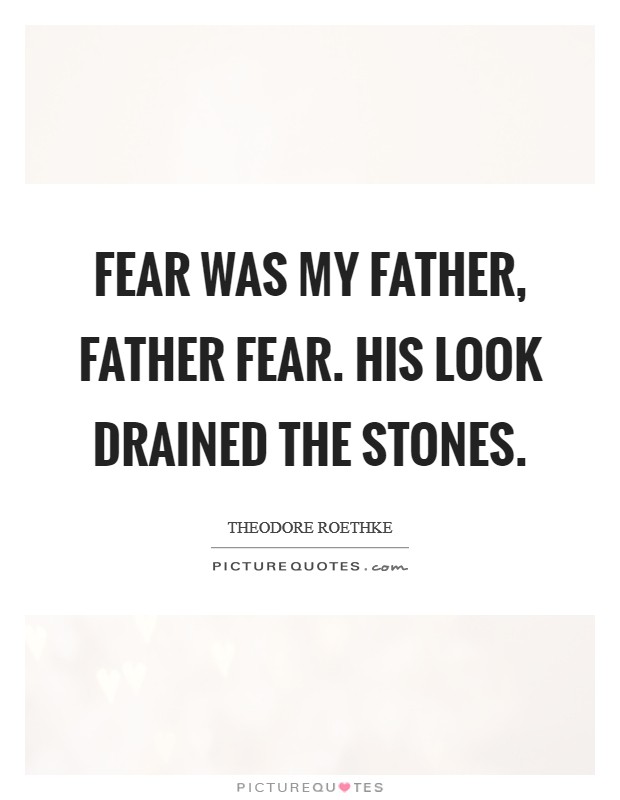 Fear was my father, Father Fear. His look drained the stones Picture Quote #1