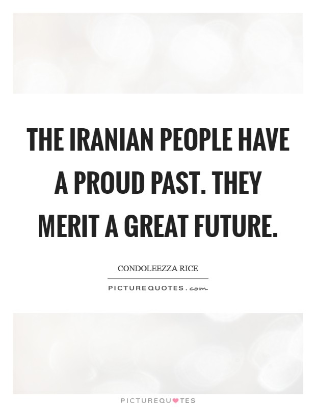 The Iranian people have a proud past. They merit a great future Picture Quote #1