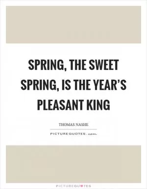 Spring, the sweet Spring, is the year’s pleasant king Picture Quote #1