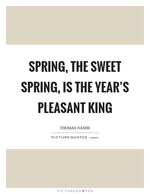 Spring, the sweet Spring, is the year's pleasant king Picture Quote #1