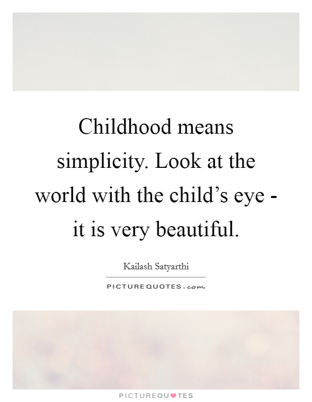 Childhood means simplicity. Look at the world with the child's eye - it is very beautiful Picture Quote #1