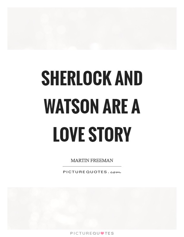 Sherlock and Watson are a love story Picture Quote #1