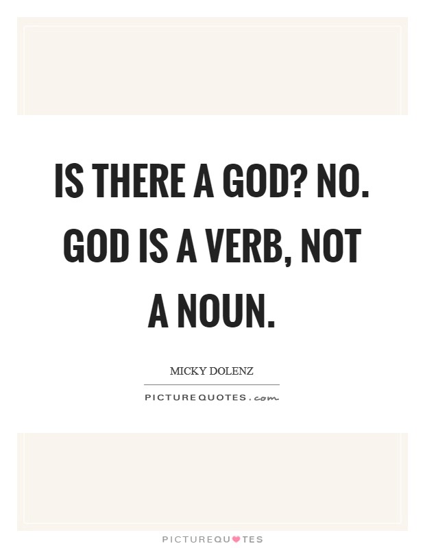 Is there a God? No. God is a verb, not a noun Picture Quote #1