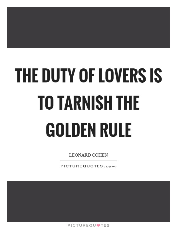 The duty of lovers is to tarnish the Golden Rule Picture Quote #1