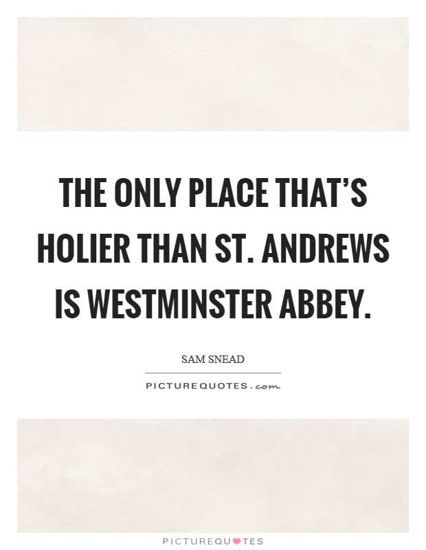 The only place that's holier than St. Andrews is Westminster Abbey Picture Quote #1