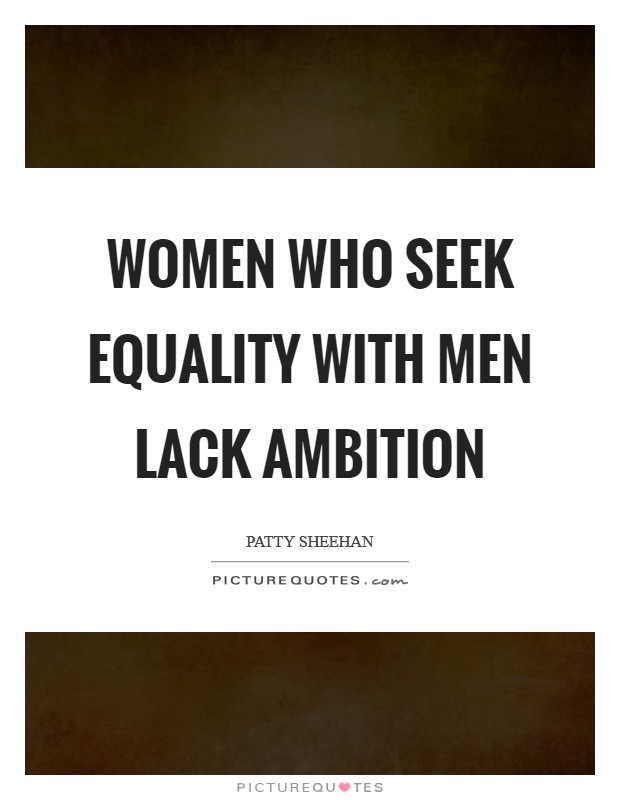 Women Who Seek Equality With Men Lack Ambition Picture Quote #1