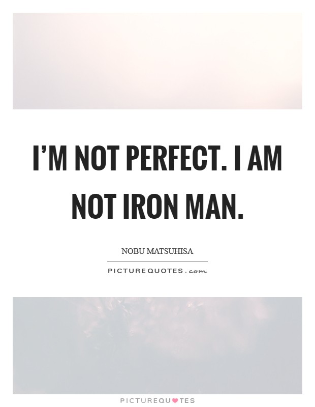 I'm not perfect. I am not Iron Man Picture Quote #1