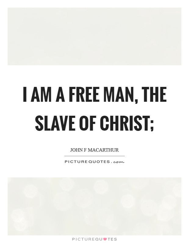 I am a free man, the slave of Christ; Picture Quote #1