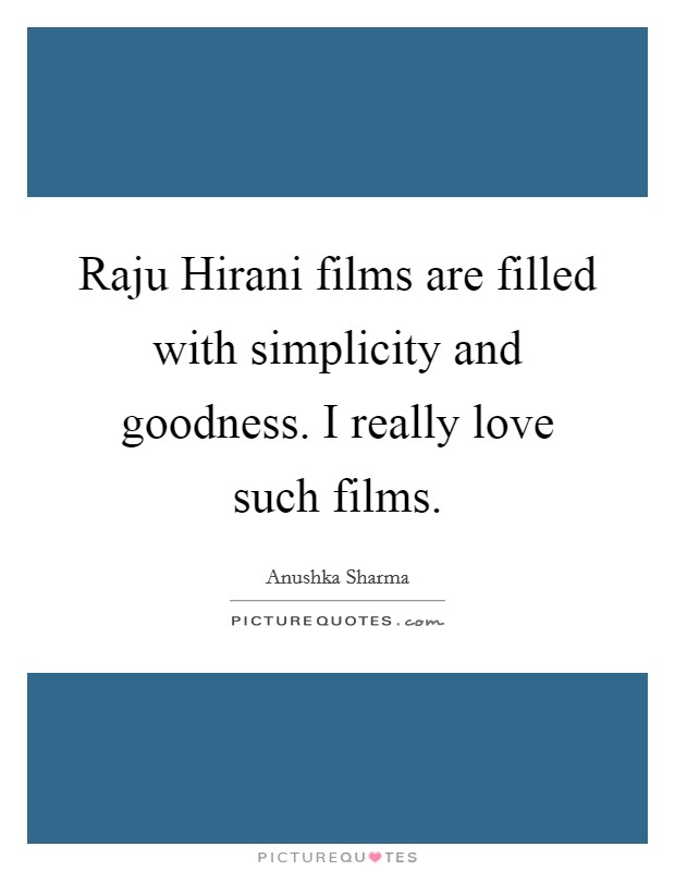 Raju Hirani films are filled with simplicity and goodness. I really love such films Picture Quote #1