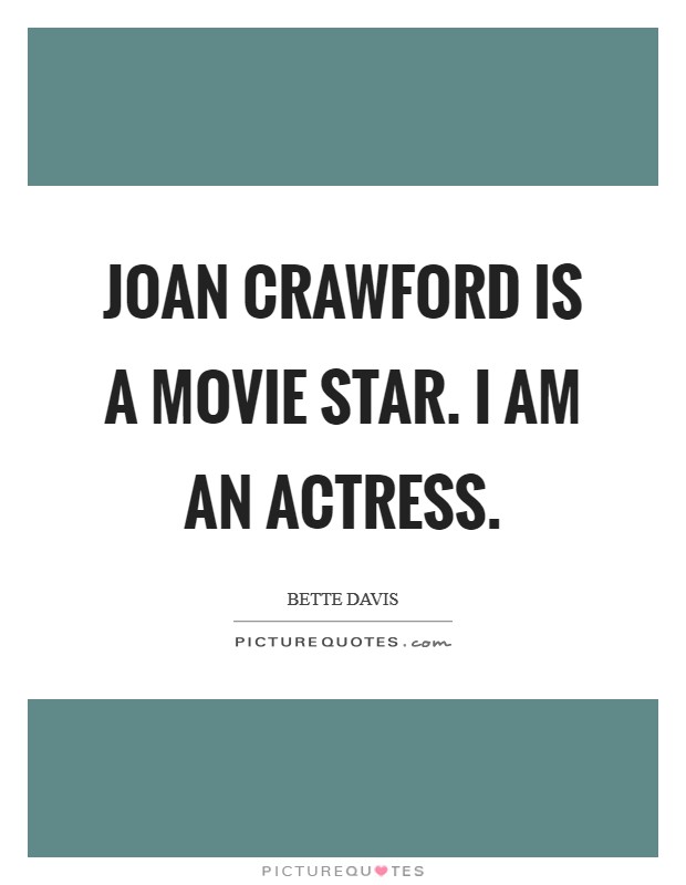 Joan Crawford is a movie star. I am an actress Picture Quote #1
