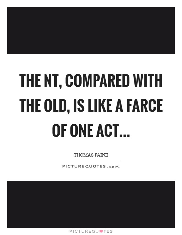 The NT, compared with the Old, is like a farce of one act Picture Quote #1