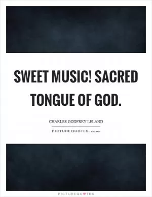 Sweet music! sacred tongue of God Picture Quote #1