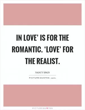In love’ is for the romantic. ‘Love’ for the realist Picture Quote #1