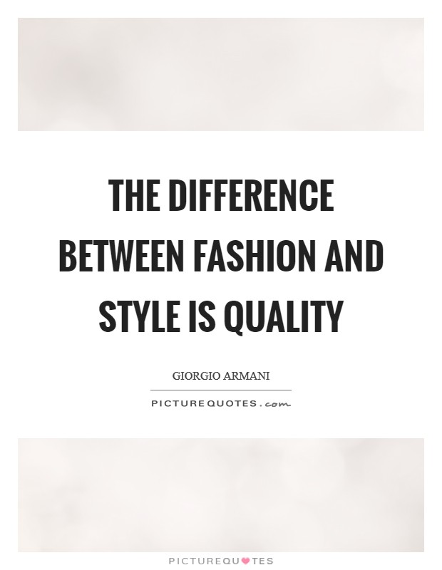 The difference between Fashion and Style is Quality Picture Quote #1