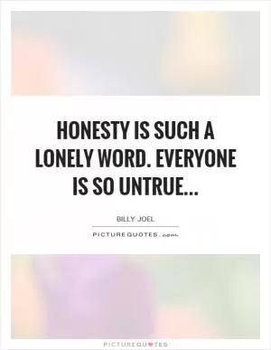 Honesty is such a lonely word. Everyone is so untrue Picture Quote #1
