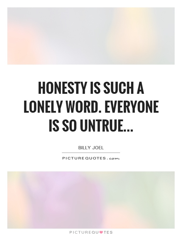 Honesty is such a lonely word. Everyone is so untrue Picture Quote #1