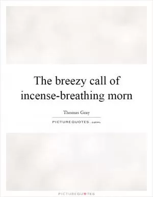 The breezy call of incense-breathing morn Picture Quote #1