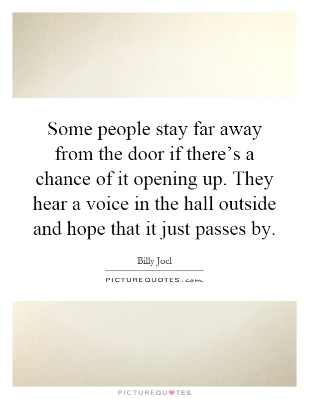 Some people stay far away from the door if there's a chance of it opening up. They hear a voice in the hall outside and hope that it just passes by Picture Quote #1