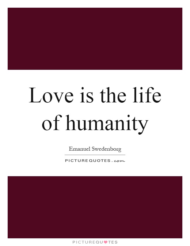 Love is the life of humanity Picture Quote #1