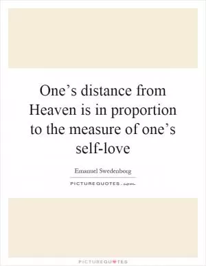 One’s distance from Heaven is in proportion to the measure of one’s self-love Picture Quote #1