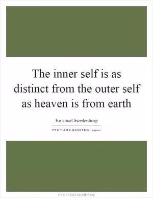 The inner self is as distinct from the outer self as heaven is from earth Picture Quote #1