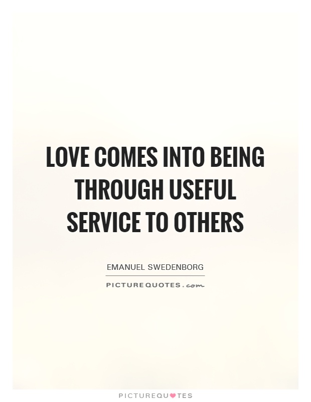 Love comes into being through useful service to others Picture Quote #1