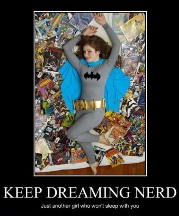 Keep dreaming nerd. Just another girl who won't sleep with you Picture Quote #1