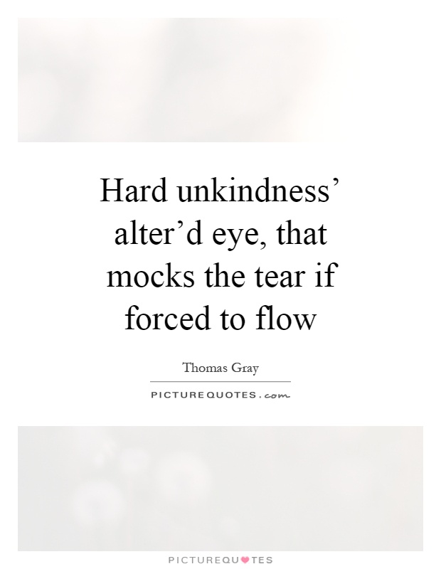 Hard unkindness' alter'd eye, that mocks the tear if forced to flow Picture Quote #1