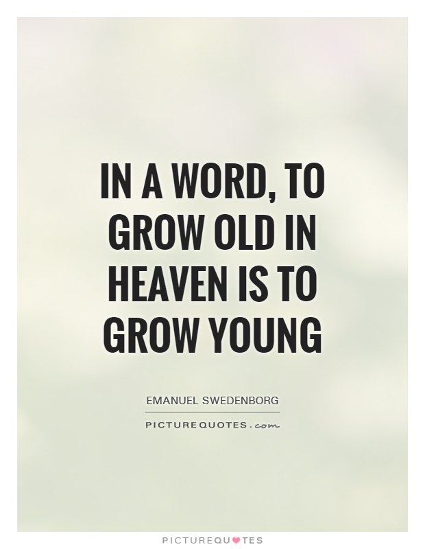 In a word, to grow old in heaven is to grow young Picture Quote #1