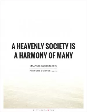 A heavenly society is a harmony of many Picture Quote #1