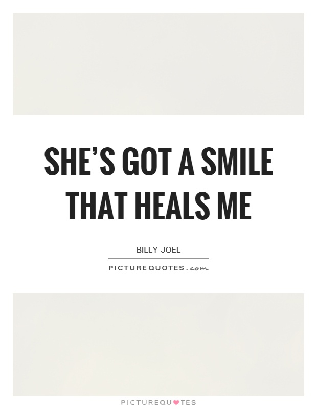 She's got a smile that heals me Picture Quote #1