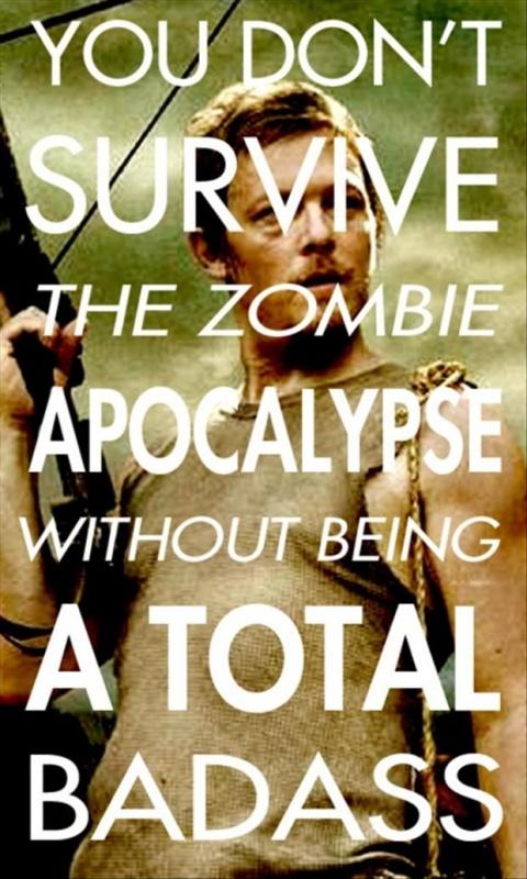 You don’t survive the zombie apocalypse without being a total badass Picture Quote #1