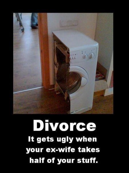 Divorce. It gets ugly when your ex-wife takes half your stuff Picture Quote #1