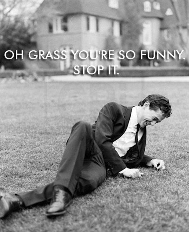 Oh grass you're so funny. Stop it Picture Quote #1
