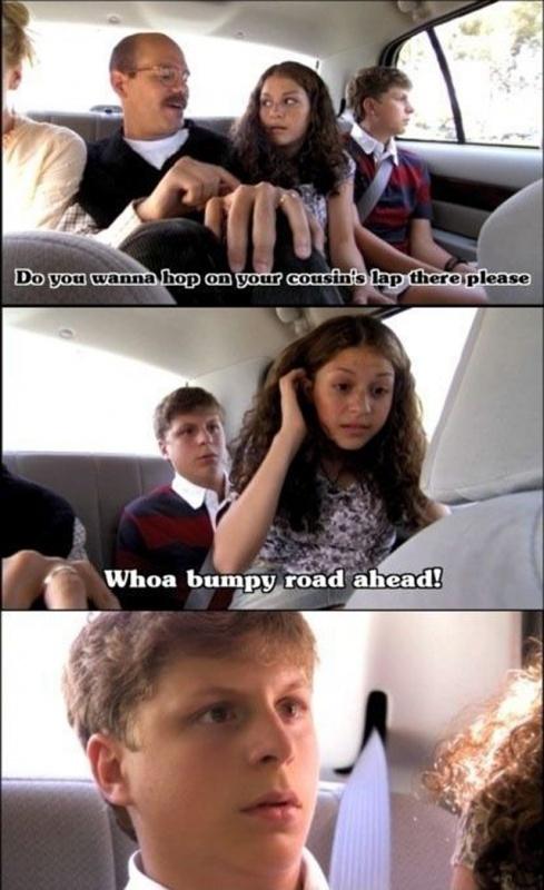 Do you wanna hop on your cousin's lap there please. Whoa bumpy road ahead! Picture Quote #1